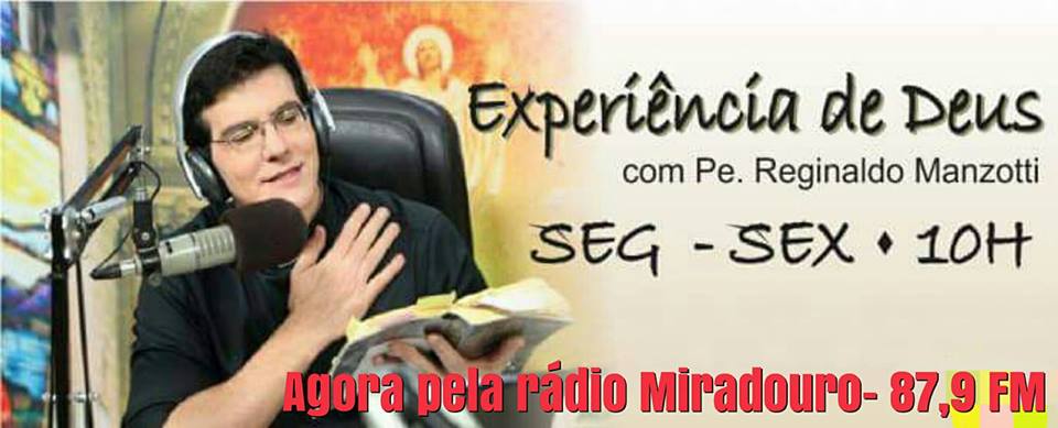 EXPERIÊNCIA COM DEUS, COM PADRE REGINALDO MANZORTTI, AGORA NA 87,9-  MIRADOURO FM. | Paulo Roberto da Rádio